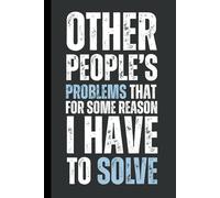 Other People's Problems That For Some Reason I Have To Solve: 6 x 9 Blank Lined Notebook Journal - Funny, Sarcastic Saying Work Gag Gift for Office Coworkers, Employees, Adults, Friends, Boss