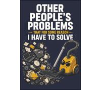 Other People's Problems That For Some Reason I Have To Solve: 6x9 Funny Office Gift - Lined Notebook for Meetings, Notes & Planning