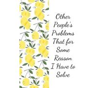 Other People's Problems That For Some Reason I Have to Solve: Funny Notebook Gift for The Office, Teammates, Friends, Employees, Staff Member, New Jobs, Christmas (100 lined pages - 6"x9")