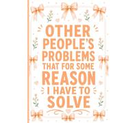 Other People's Problems That For Some Reason I Have To Solve: Funny Office Work Gag Notebook for Coworkers, Employees, Managers and Bosses, 6x9 Lined ... Writing, Work Humor and Workplace Laughs