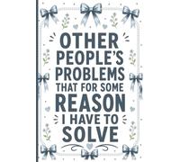 Other People's Problems That For Some Reason I Have To Solve: Funny Work Gag Notebook for Coworkers and Employees, 6x9 Lined Journal for Office Notes, ... Work Humor, Bosses, Managers and Work Friends