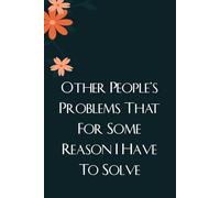 Other People's Problems That For Some Reason I Have To Solve: Notebook with Funny Saying On Cover For Employees, Staff Member, New Job, Director, Officer, Birthday (size: 6x9 inches)