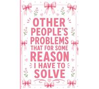 Other People's Problems That For Some Reason I Have To Solve: Work Gag Funny Notebook for Office Coworkers and Employees, 6x9 Lined Journal for ... Workplace Humor, Bosses, Managers and Staff