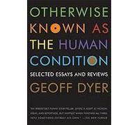 Otherwise Known As the Human Condition: Selected Essays and Reviews 1989-2010
