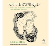 Otherworld: Nine Tales of Wonder and Romance from Medieval Ireland