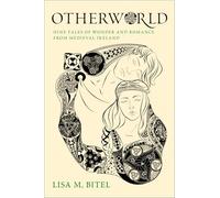 Otherworld: Nine Tales of Wonder and Romance from Medieval Ireland