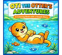 Oti the Otter's Adventures: A Coloring Book with a Simple Story