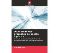 Otimização dos processos de gestão logística: Um estudo de caso de otimização do fluxo de processos ilustrado para uma empresa específica