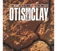 OTIS CLAY - I Can39t Take It [Import]