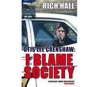 Otis Lee Crenshaw: I Blame Society Hall, Rich (Auteur)