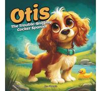 Otis the Trouble-Sniffing Cocker Spaniel: A Funny Kids’ Book About Dogs, Messy Adventures, and Big Surprises!