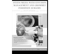 OTITIS MEDIA WITH EFFUSION MANAGEMENT AND GROMMET INSERTION SURGERY: Otitis media with effusion , Tympanostomy tubes , MYRINGOTOMY AND INSERTION OF ... , grommet types , ENT books , ENT board