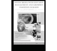 OTITIS MEDIA WITH EFFUSION MANAGEMENT AND GROMMET INSERTION SURGERY: Otitis media with effusion , Tympanostomy tubes , MYRINGOTOMY AND INSERTION OF ... , grommet types , ENT books , ENT board
