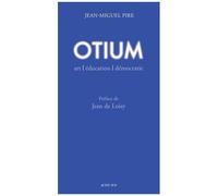 Jean-Miguel Pire – Otium: Art, éducation, démocratie – Préface de Jean De Loisy