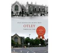 Otley Through Time (Paperback) Otley Museum & Archive Trust, (Auteur)