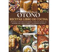 OTOÑO RECETAS LIBRO DE COCINA: 150 recetas de otoño, conservas de despensa y menús para preparar con anticipación sopas, repostería, bebidas y entretenimiento sin esfuerzo.