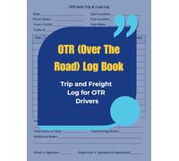 OTR (Over The Road) Log Book: Trip and Freight Log for OTR Drivers