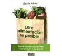 Otra Alimentación Es Posible. Una Alimentación Que Protege Nuestra Salud Y La Del Planeta - Aubert, Claude Aubert, Claude (Auteur)