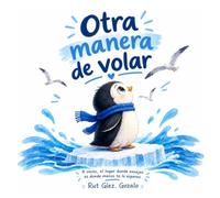 OTRA MANERA DE VOLAR: LA HISTORIA DE NUBO, EL PINGÜINO QUE SOÑABA CON EL CIELO