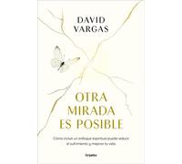 Otra mirada es posible El poder de un enfoque espiritual para reducir el sufrimiento y mejorar tu vida - David Vargas - Grijalbo - ebook (ePub) - Livre