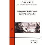 Otrante N° 39, Printemps 2016 - Réceptions & Réécritures Aux Xxe & Xxie Siècles