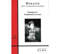 Otrante n°51 Mutations 3 : Posthumain et écrans - Hélène Machinal - Kime - broché - Revue
