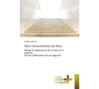 Otro conocimiento de Dios Desde la experiencia de la vida en el Espíritu En las Confesiones de san Agustín - Randle Guillermo - Croix Du Salut - broché - Etude