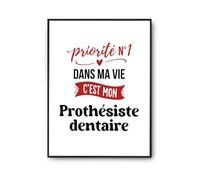 Otshirt Affiche Priorite N1 dans ma vie Cest mon Prothesiste dentaire - Poster A4 - Idée Affiche Décoration Cadeau Anniversaire Fête Original Famille Travail Départ Collègue Retraite Noël.