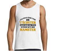Otshirt Débardeur Homme Blanc J'Ai Peut-être l'air de t'écouter mais dans ma tête Je Pense qu'à Mon Hamster J'Ai Peut-être l'air de t'écouter mais Je ne Pense qu'à - Activité