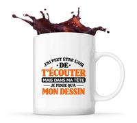 Otshirt Mug J'ai peut-être l'air de t'écouter mais dans ma tête je pense qu'à mon dessin J'ai peut-être l'air de t'écouter mais je ne pense qu'à - Activité | modèle 1