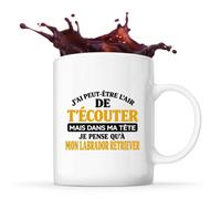 Otshirt Mug J'ai peut-être l'air de t'écouter mais dans ma tête je pense qu'à mon labrador retriever J'ai peut-être l'air de t'écouter mais je ne pense qu'à - Activité