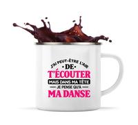 Otshirt Mug Métal Émaillé J'ai peut-être l'air de t'écouter mais dans ma tête je pense qu'à ma danse J'ai peut-être l'air de t'écouter mais je ne pense qu'à - Activité | modèle 1