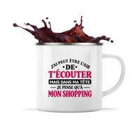 Otshirt Mug Métal Émaillé J'ai peut-être l'air de t'écouter mais dans ma tête je pense qu'à mon shopping J'ai peut-être l'air de t'écouter mais je ne pense qu'à - Activité