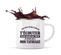 Otshirt Mug Métal Émaillé J'ai peut-être l'air de t'écouter mais dans ma tête je pense qu'à mon tatouage J'ai peut-être l'air de t'écouter mais je ne pense qu'à - Activité