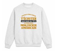 Otshirt Sweat Gris Chiné J'Ai Peut-être l'air de t'écouter mais dans ma tête Je Pense qu'à Mon Cocker américain J'Ai Peut-être l'air de t'écouter mais Je ne Pense qu'à - Activité