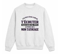 Otshirt Sweat Gris Chiné J'Ai Peut-être l'air de t'écouter mais dans ma tête Je Pense qu'à Mon Tatouage J'Ai Peut-être l'air de t'écouter mais Je ne Pense qu'à - Activité