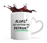 Otshirt Tasse Coeur On n'attend pas Patrick | Mug avec anse en forme de Coeur | Idée Cadeau Humour Drôle Marrant Beauf Original Anniversaire Fête