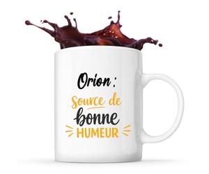 Otshirt Tasse Orion - source de bonne humeur - Mug - Idée Cadeau Prénom Personnalisable Humour Anniversaire Fête Retraite Drôle Original Collègue