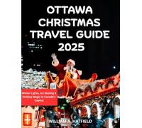 Ottawa Christmas Travel Guide 2025: Winter Lights, Ice Skating & Holiday Magic in Canada’s Capital