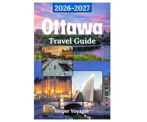 Ottawa Travel Guide 2026-2027: Conquer the Parliament Hill Pageantry, World's Longest Skating Rink, Museum District Depths, and Gatineau Wilderness Escapes in Canada's Best Kept Secret