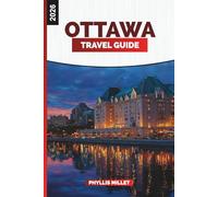 OTTAWA Travel Guide 2026: Explore Canada’s Capital City Through Scenic River Walks, Festivals, and Culinary Delights