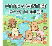 Otter Adventure Days to Color: A Cute Coloring Book for Adults & Kids with Chibi Otters in Cozy Outdoor Scenes