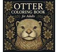 Otter Coloring Book for Adults: A Beautiful Collection of Intricate Otter Illustrations with Mandalas, Floral Patterns, and Nature Themes - Perfect for Relaxation, Mindfulness, and Creative Enjoyment