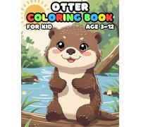 Otter Coloring Book For Kid Age 3-12: 52 Fun and Adorable Otter Illustrations for boys and girls