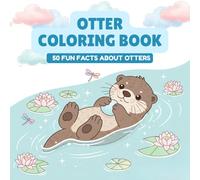 Otter Coloring Book With Fun Facts: 50 Pages of Cute Otters to Color and Learn - Educational Animal Book for Kids - Gift for Nature Lovers and Curious Minds