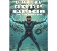Otter-Man: Guardian of Silver Shores: Part 1: Two separate paths