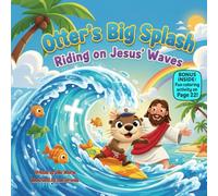 Otter’s Big Splash Riding on Jesus’ Waves: A Rhyming Tale of Courage, Faith & Finding Your Way