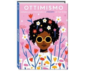 Ottimismo. Impara ad affrontare e a vincere le tue sfide. Ediz. a colori