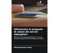 Ottimizzare le proposte di valore dei servizi alberghieri: Attraverso i principi di progettazione. Un caso di studio sull'implementazione strategica del software