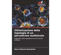 Ottimizzazione della topologia di un percettrone multistrato: Regolazione della topologia di una rete neurale artificiale